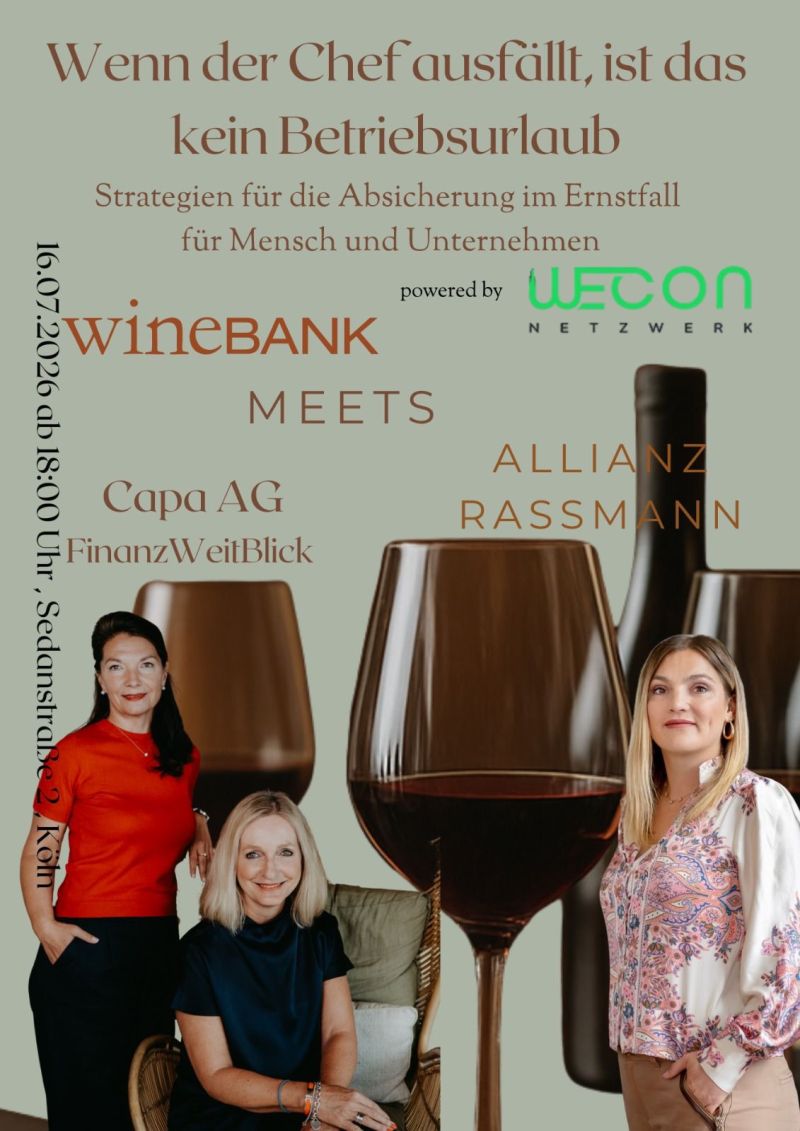 1775718551715 Angelika Henker, Coleen Trebschick und Linda Raßmann. Text: Wenn der Chef ausfällt, ist das kein Betriebsurlaub. Strategien für die Absicherung im Ernstfall für Mensch und Unternehmen. 16.07.2026 ab 18 Uhr, Sedanstraße 2, Köln. Winebank meets Capa AG FinanzWeitblick und Allianz Raßmann. powered by WECON Netzwerk